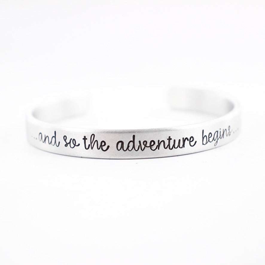 "and so the adventure begins" Cuff Bracelet - Your choice of metals