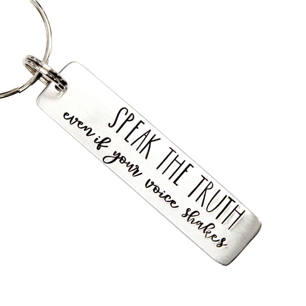 "SPEAK THE TRUTH even if your voice shakes" Keychain - Available in Aluminum or Stainless Steel - Personalizable Back