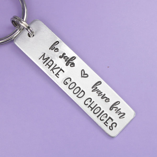 "be safe, have fun, MAKE GOOD CHOICES" Keychain