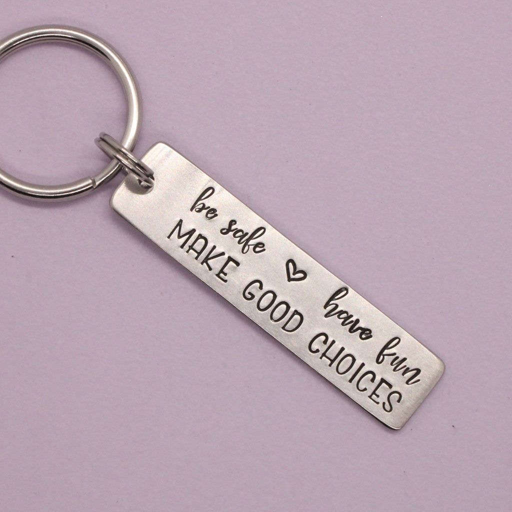 "be safe, have fun, MAKE GOOD CHOICES" Keychain