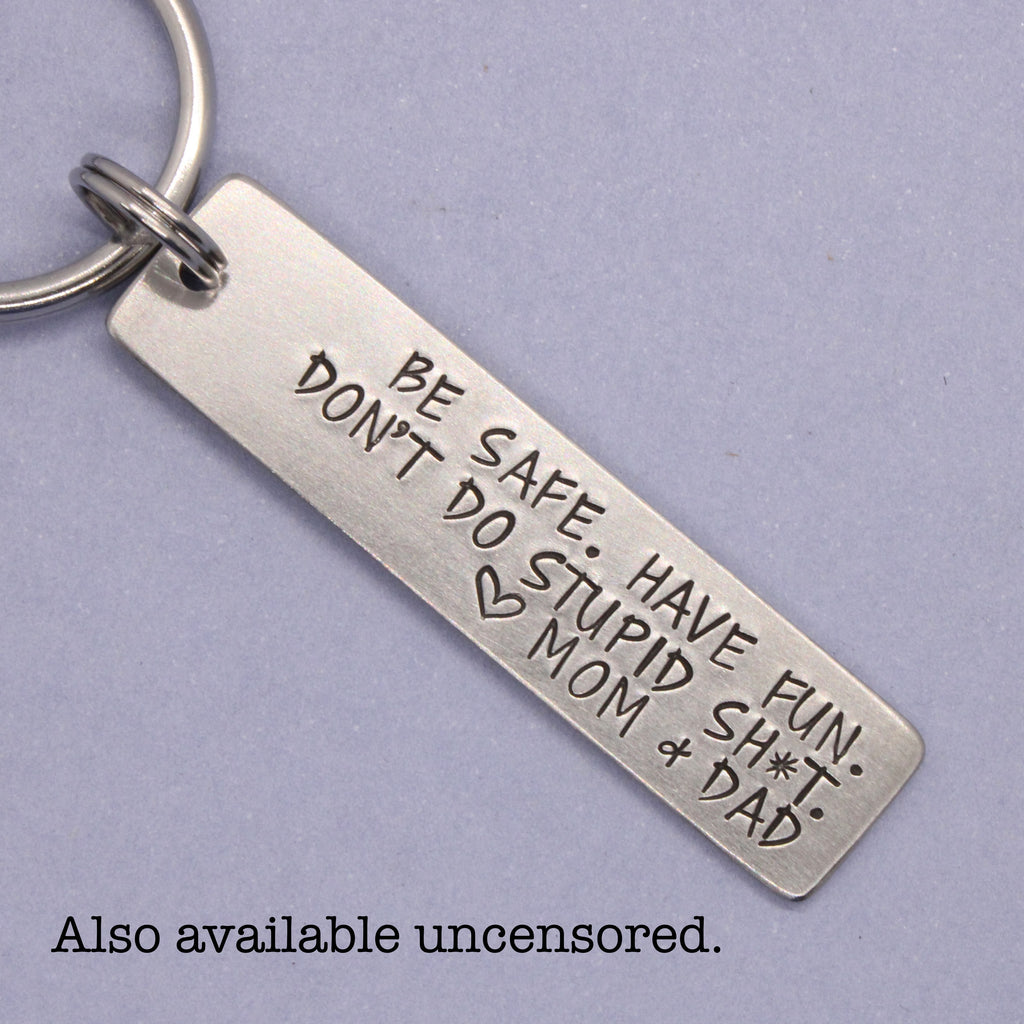 "Be Safe. Have fun.  Don't do stupid sh*t." Personalizable Keychain