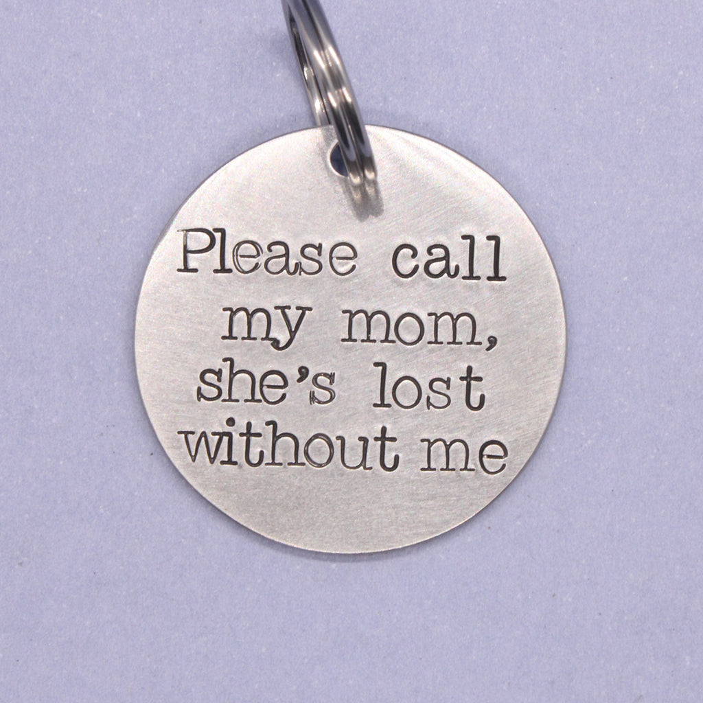 1.25 inch "Please call my mom, she's lost without me" - Personalized Pet ID Tag