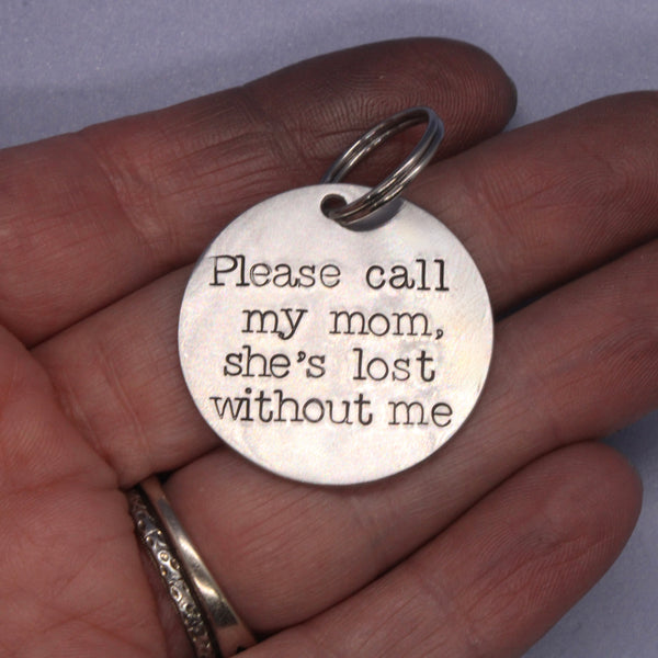 1.25 inch "Please call my mom, she's lost without me" - Personalized Pet ID Tag