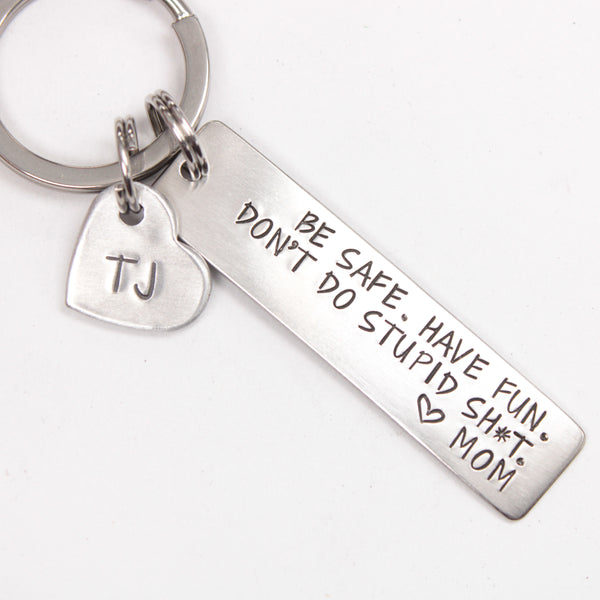 "Be Safe. Have fun.  Don't do stupid sh*t." Personalizable Keychain