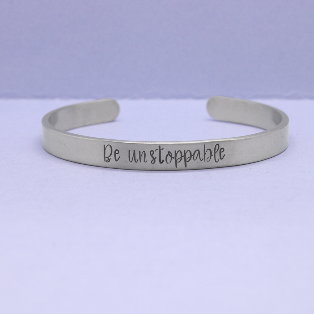 "be unstoppable" Cuff Bracelet - Available in Aluminum, Stainless Steel, Copper, Brass or Sterling Silver
