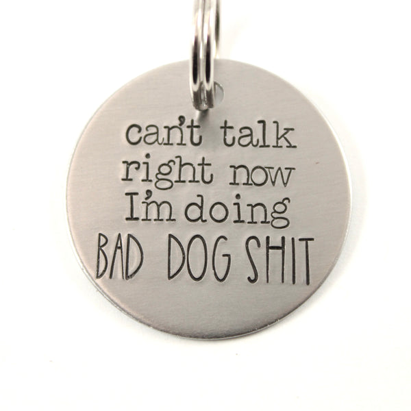 1.25 inch "Can't talk right now, I'm doing bad dog shit" - Personalized Pet ID Tag