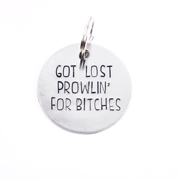 1.25 inch  "Got lost prowlin for bitches" - Personalized Pet ID Tag