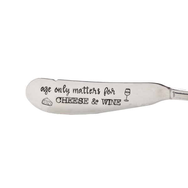 "Age only matters for cheese and wine" Cheese Spreader / Cheese knife