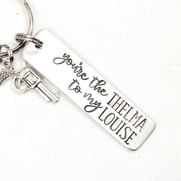 You're the Thelma to my Louise / You're the Louise to my Thelma Keychains