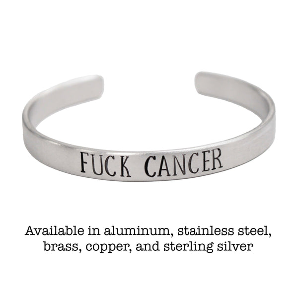 "Fuck Cancer" Cuff Bracelet - Your choice of pure aluminum, copper, brass or sterling silver