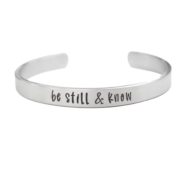 "be still & know" Cuff Bracelet - Available in Aluminum, Stainless Steel, Copper, Brass or Sterling