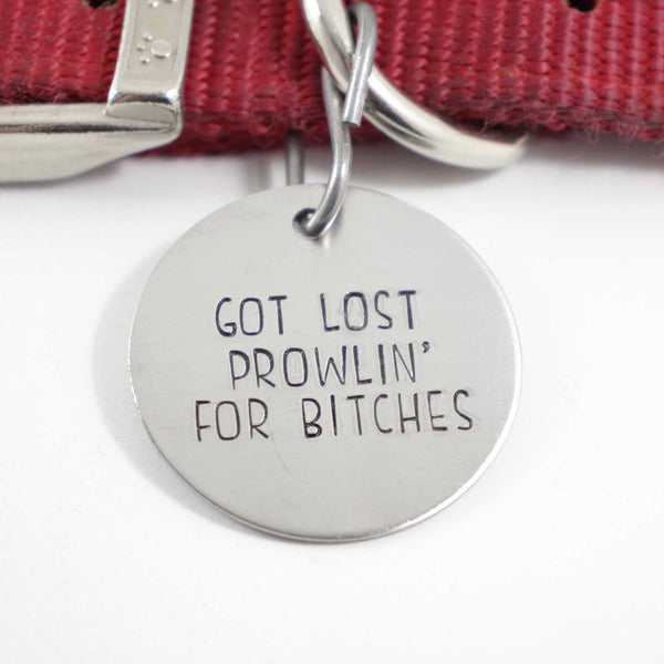 1.5 inch  "Got lost prowlin for bitches" - Personalized Pet ID Tag - PET ID TAGS - Completely Hammered - Completely Wired