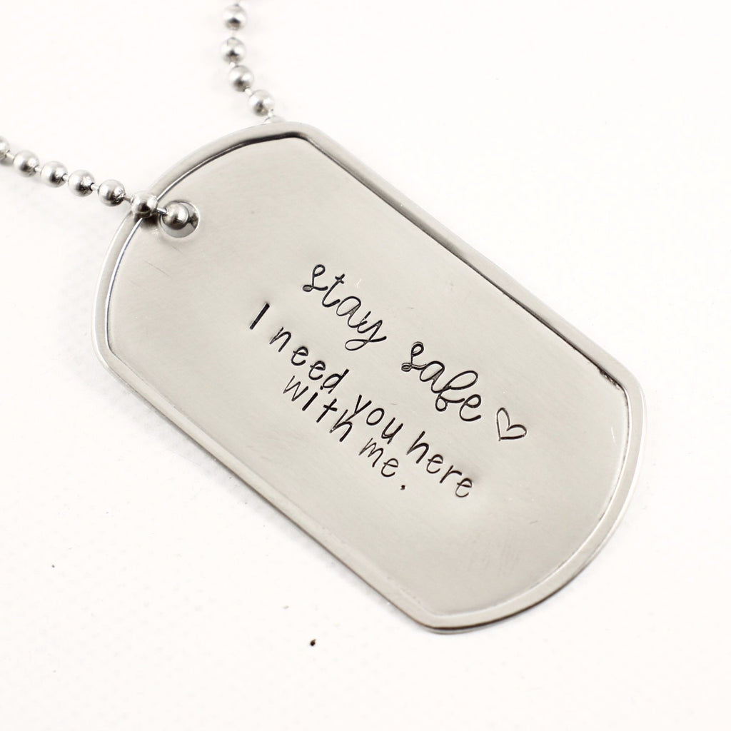 "Stay safe. I need you here with me" Dog Tag Necklace / keychain - Necklaces - Completely Hammered - Completely Wired