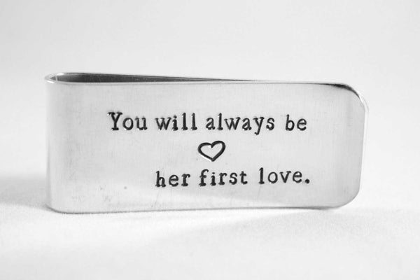 "You will always be her first love" Stainless Steel or Copper Money Clip - Completely Hammered