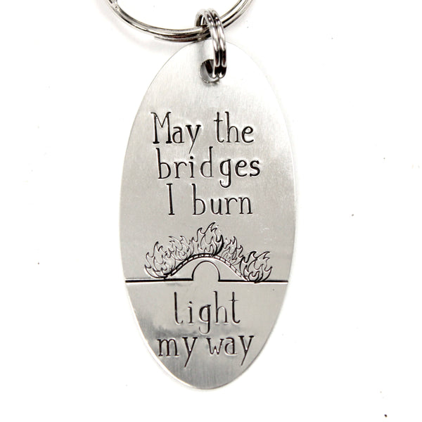 "May the bridges I burn light my way" Keychain