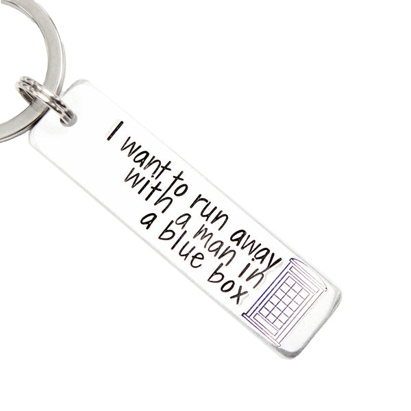 "I want to run away with a man in a blue box" Keychain - Available in Aluminum or Stainless Steel - Personalizable Back