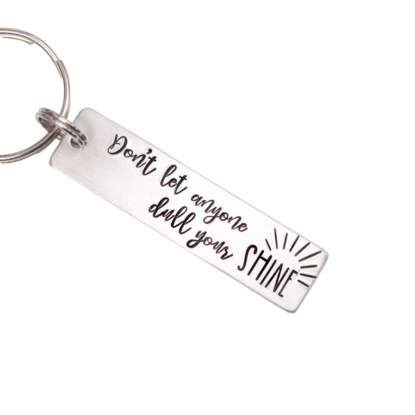 "Don't let anyone dull your shine" Keychain - Aluminum or stainless steel - Personalizable back