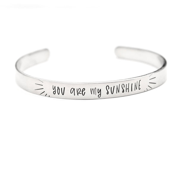 "you are my sunshine" Cuff Bracelet - Your choice of metals