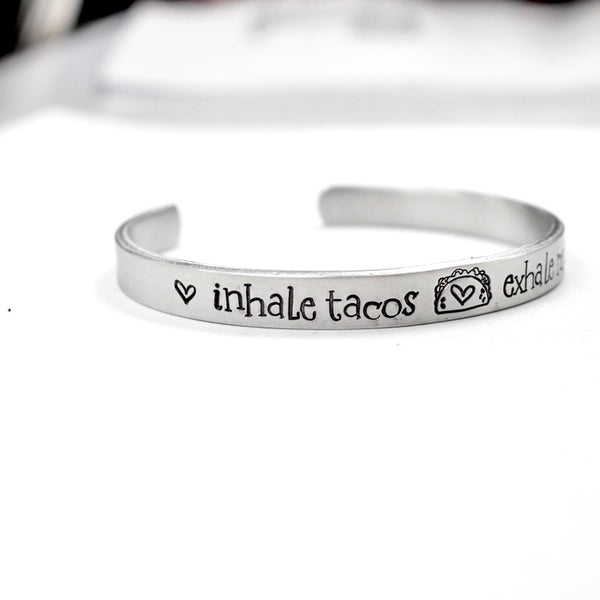"Inhale tacos, exhale negativity" Cuff Bracelet - Your choice of metals