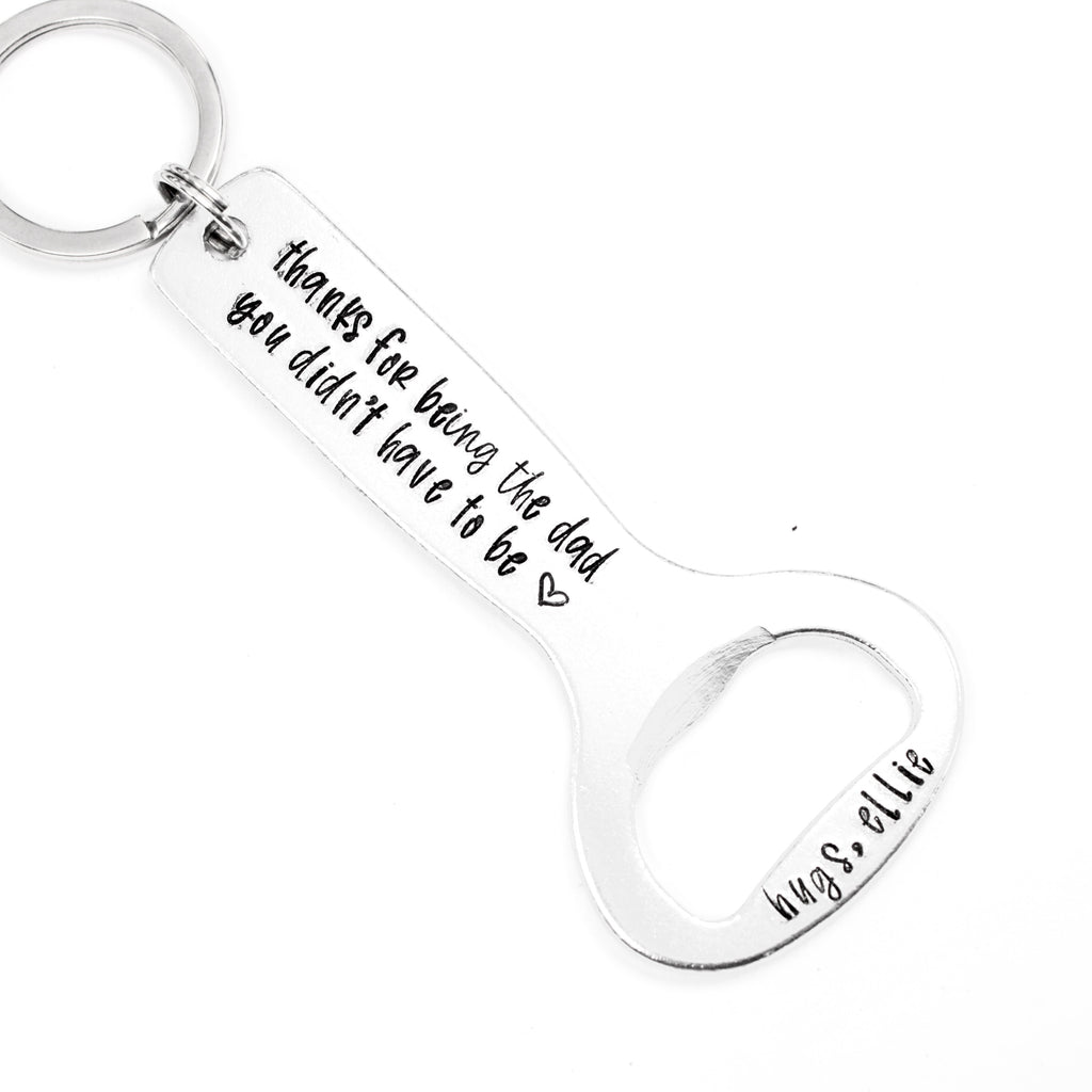 "Thanks for being the dad you didn't have to be" Bottle Opener - #Sil