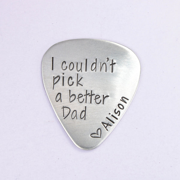 "I couldn't pick a better dad" with name personalization Guitar Pick - Available in Stainless Steel, Brass, and Copper