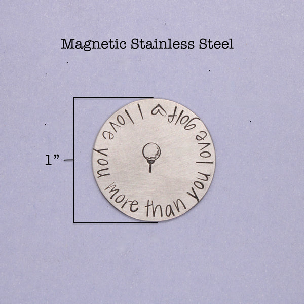 "I love you more than you love golf"  MAGNETIC golf ball marker