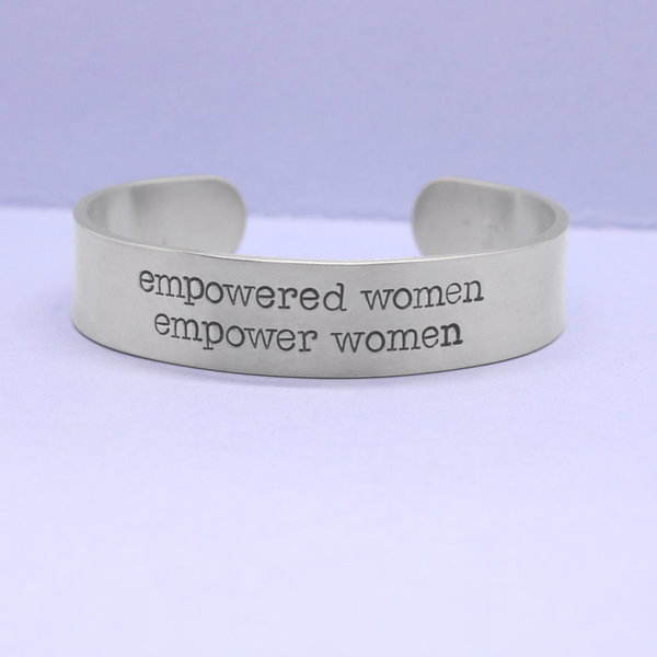 "Empowered women empower women" 1/2" Cuff - Available in several metal choices