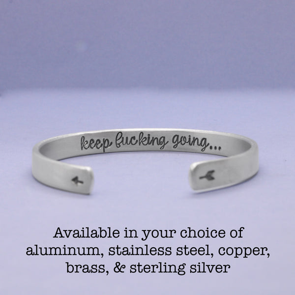 "KEEP FUCKING GOING" Cuff Bracelet - Your choice of metal