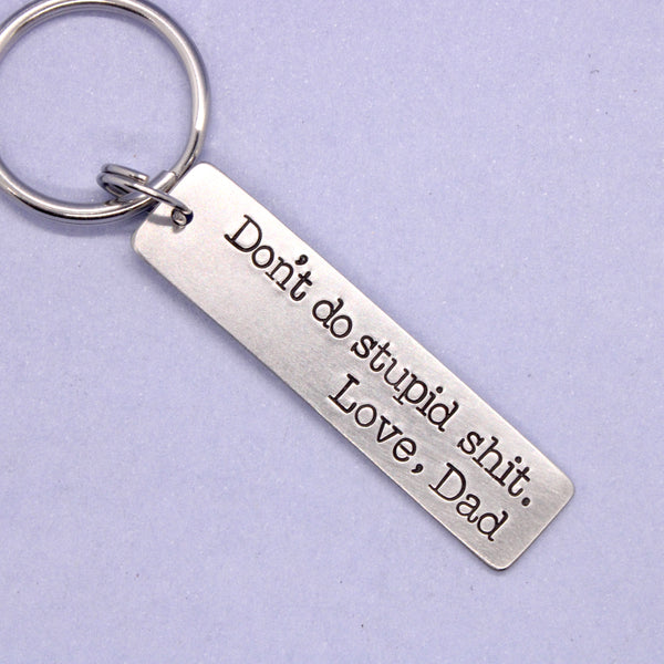 "Don't do stupid shit.  Love, Mom" (or Dad, Auntie, Grandma, etc) Hand Stamped Keychain