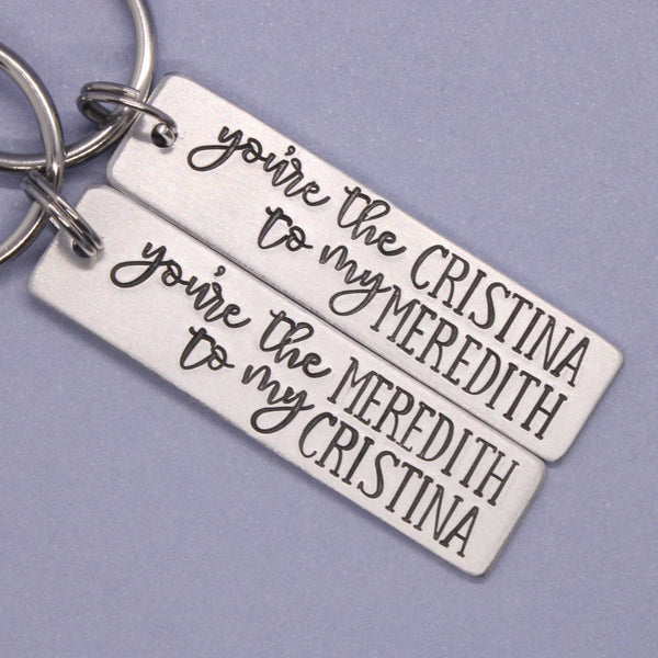 "You're the Cristina to my Meredith" and "You're the Meredith to my Cristina" Keychains (sold as a set or single keychain)