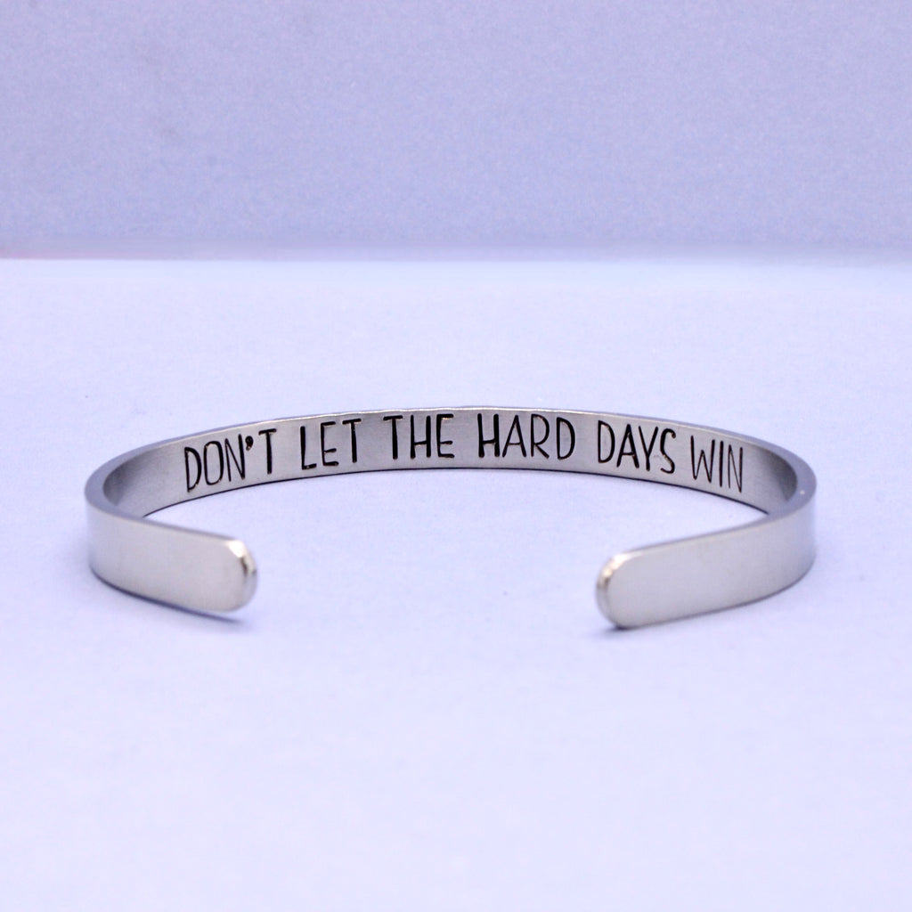 "Don't let the hard days win" Cuff Bracelet - Available in Aluminum, Stainless Steel, Copper, Brass