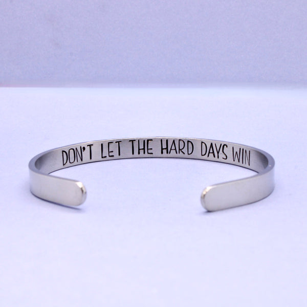 "Don't let the hard days win" Cuff Bracelet - Available in Aluminum, Stainless Steel, Copper, Brass