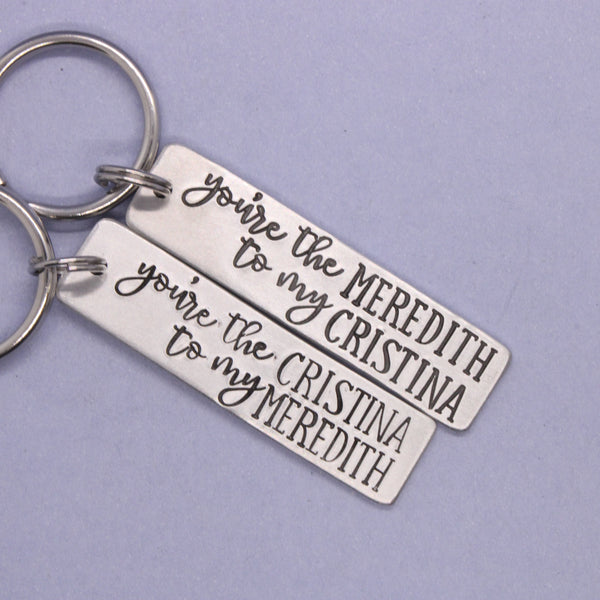 "You're the Cristina to my Meredith" and "You're the Meredith to my Cristina" Keychains (sold as a set or single keychain)