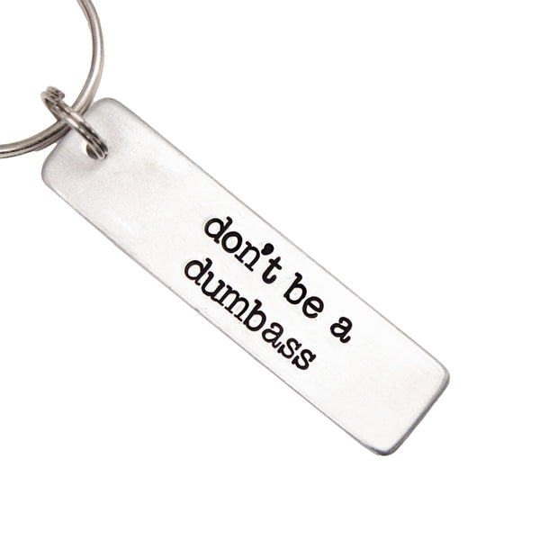 "don't be a dumbass" Hand Stamped Keychain