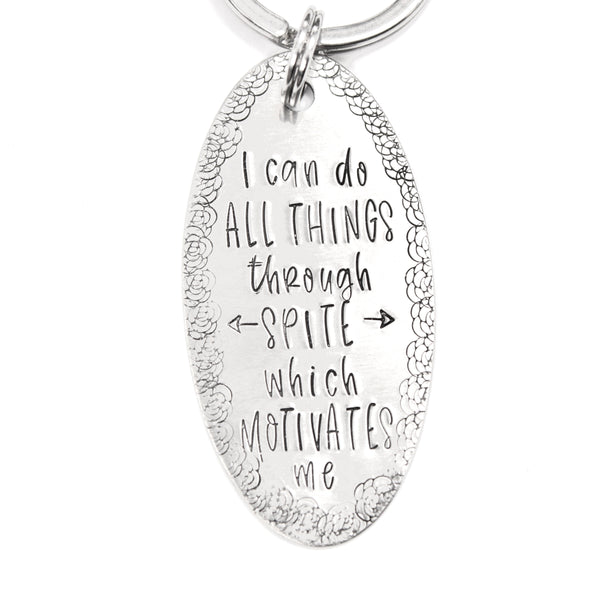 "I can do all things through spite which motivates me" Keychain