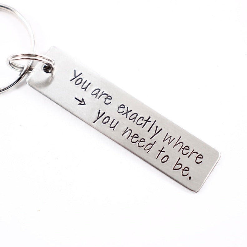 "You are exactly where you need to be" Hand Stamped Keychain