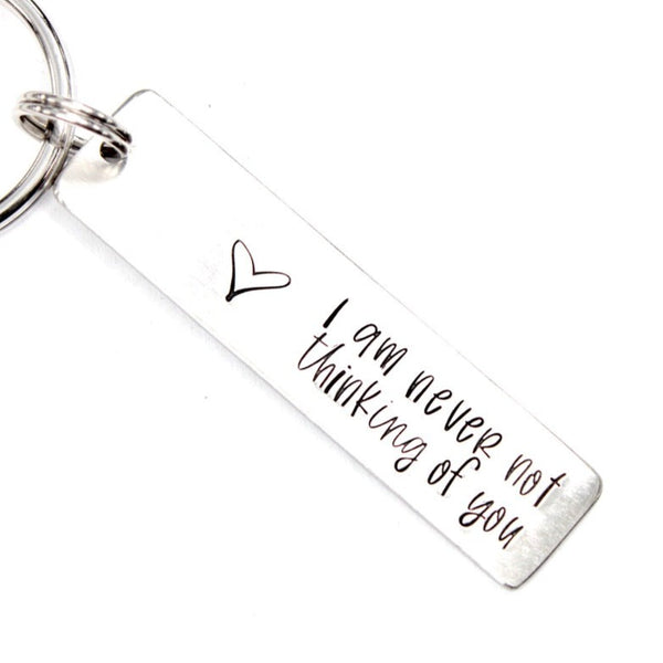 "I am never not thinking of you" Hand Stamped Keychain - Aluminum or Stainless Steel - Can be personalized on the back