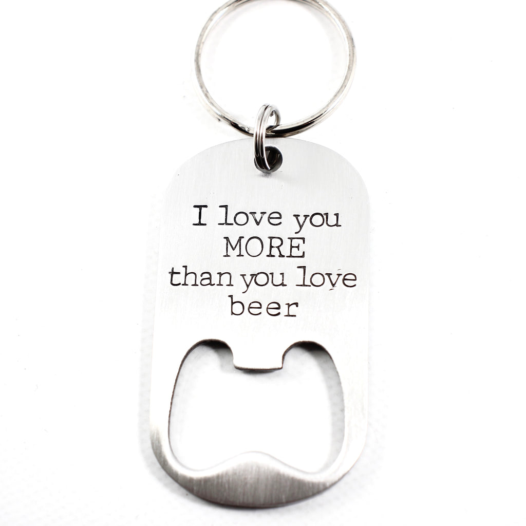 "I love you more than you love beer" Bottle Opener Keychain with your date or initials