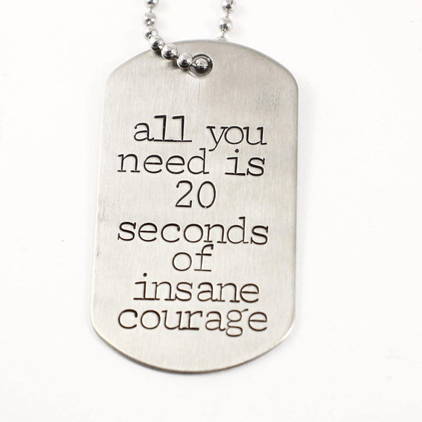 "All you need is 20 seconds of insane courage." Flat Dog Tag Necklace - Completely Hammered