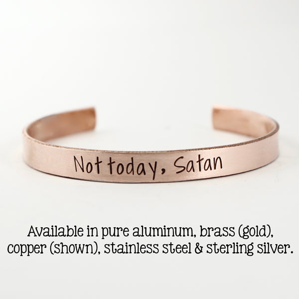 "Not today, Satan" Cuff Bracelet - Your choice of metals - Completely Hammered