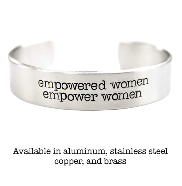 "Empowered women empower women" 1/2" Cuff - Available in several metal choices