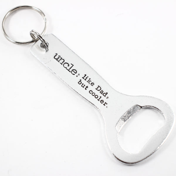 "Uncle:  Like Dad, but cooler" - Personalized, Bottle Opener Keychain - Completely Hammered