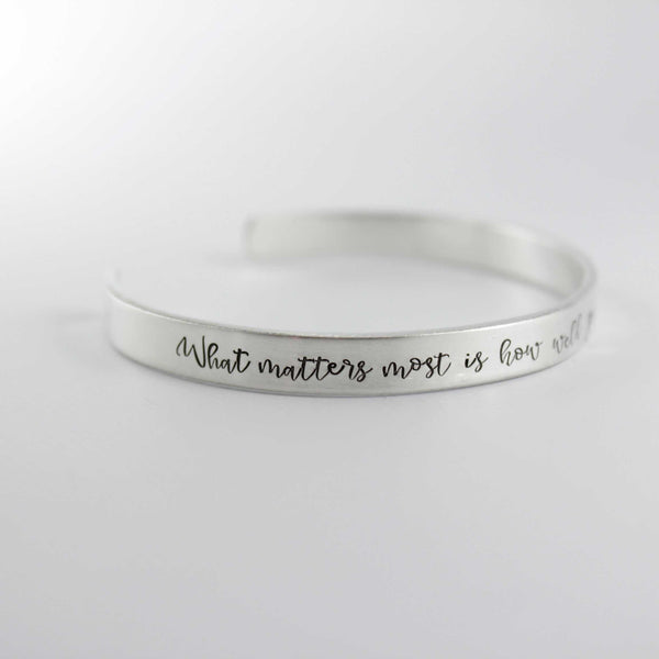 "What matters most is how well you walk through the fire" Cuff Bracelet - Completely Hammered