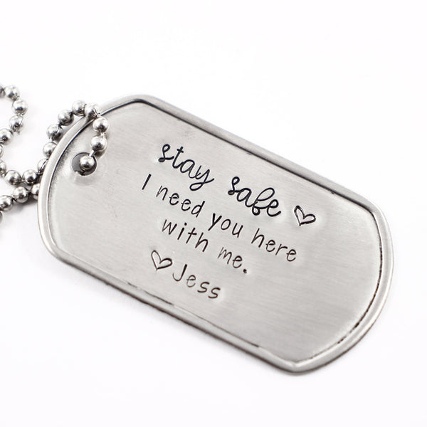 "Stay safe. I need you here with me"  Dog Tag Necklace / keychain