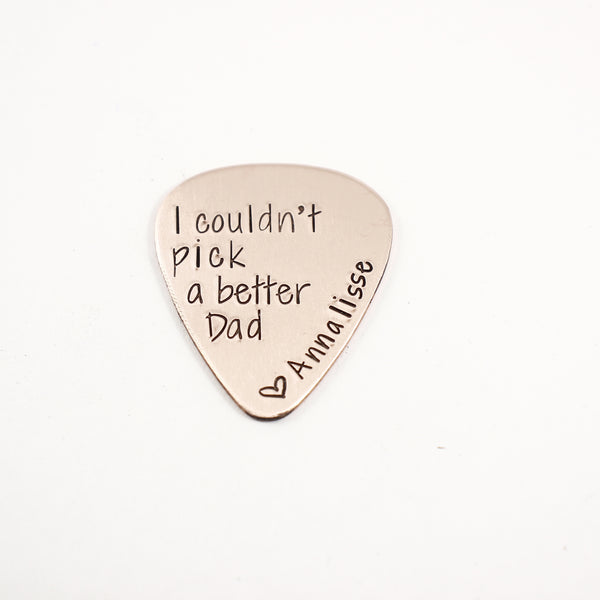 "I couldn't pick a better dad" Hand stamped Guitar Pick - Completely Hammered