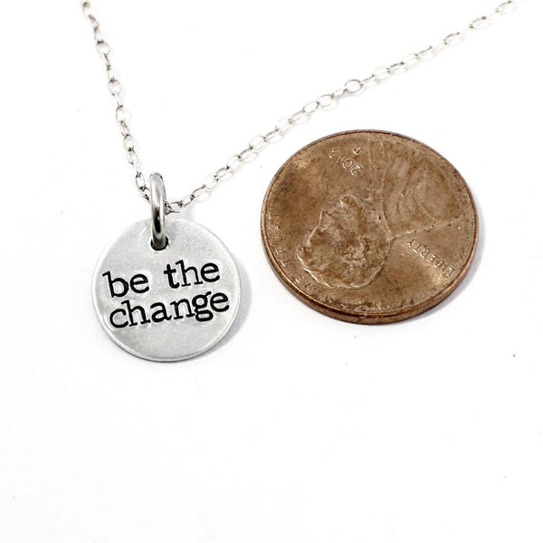 "be the change" Hand Stamped Sterling Silver or Gold Filled Necklace / Charm - Completely Hammered