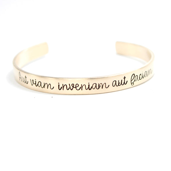 "Aut viam inveniam aut faciam" (I'll either find a way or make one) Cuff Bracelet - Your choice of metals