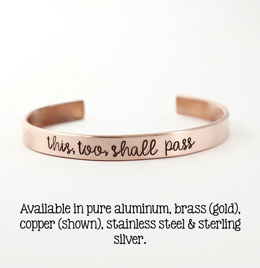 "this, too, shall pass"  Cuff Bracelet - Your choice of metal - Completely Hammered