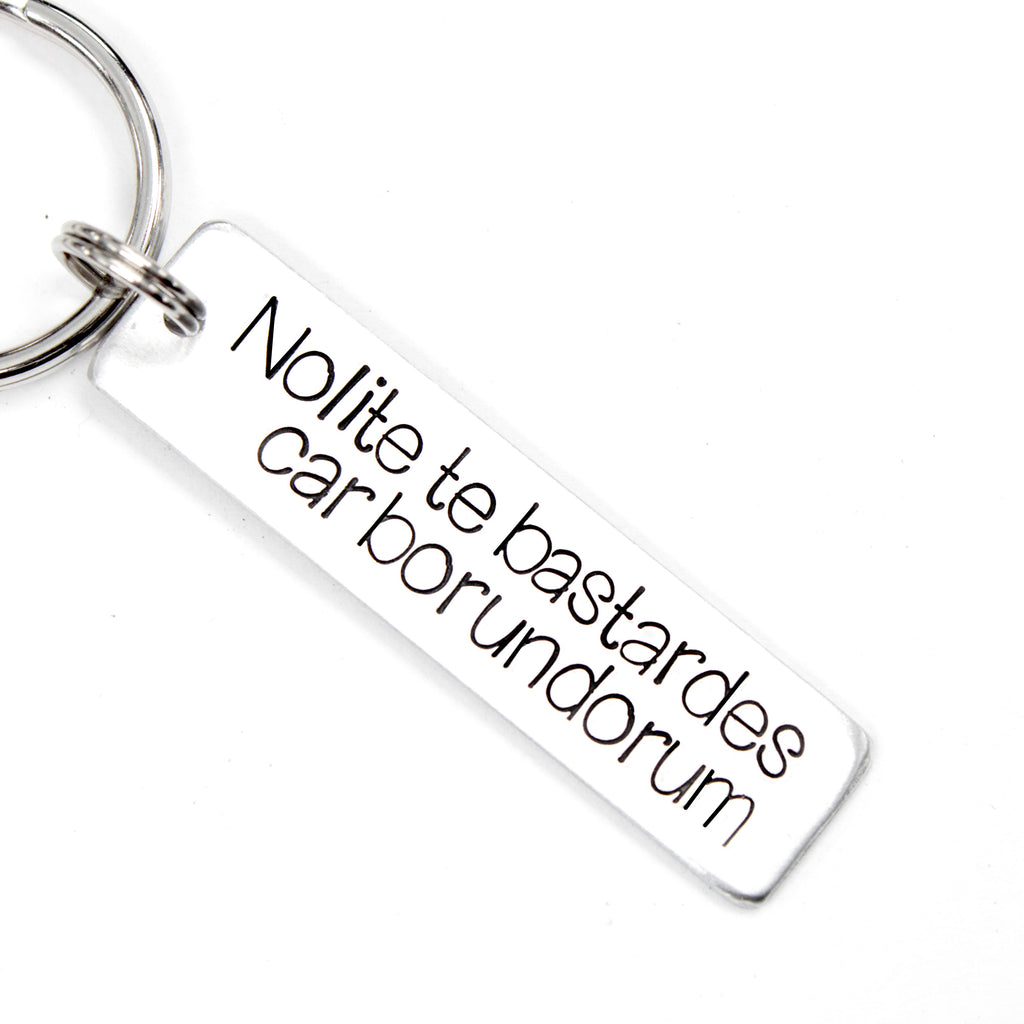 "Nolite te bastardes carborundorum" Hand Stamped Keychain
