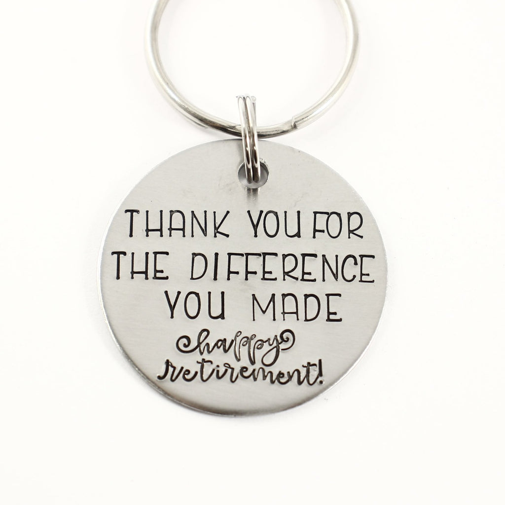 "Thank you for the difference you made.  Happy retirement. " Stainless Steel keychain - Discounted and ready to ship - Completely Hammered